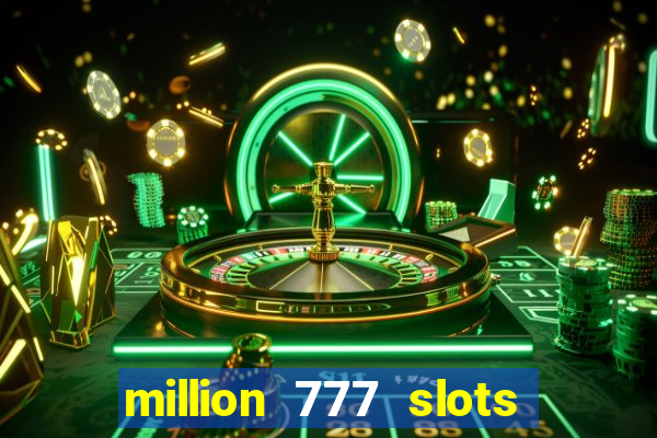 million 777 slots paga mesmo